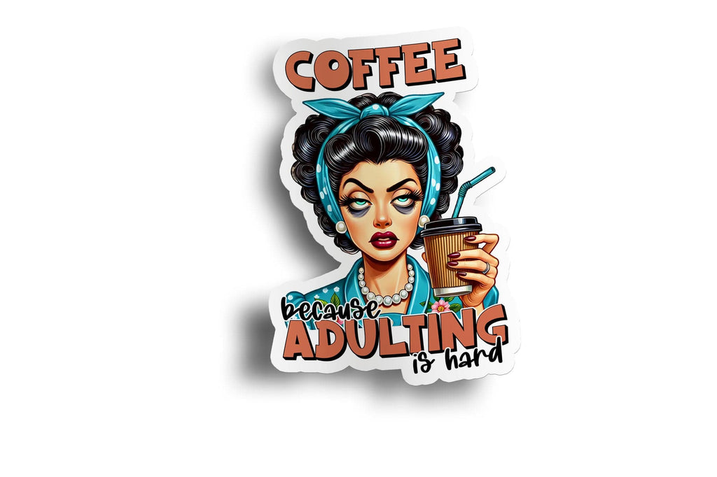 Coffee First Adulting is Hard Sticker