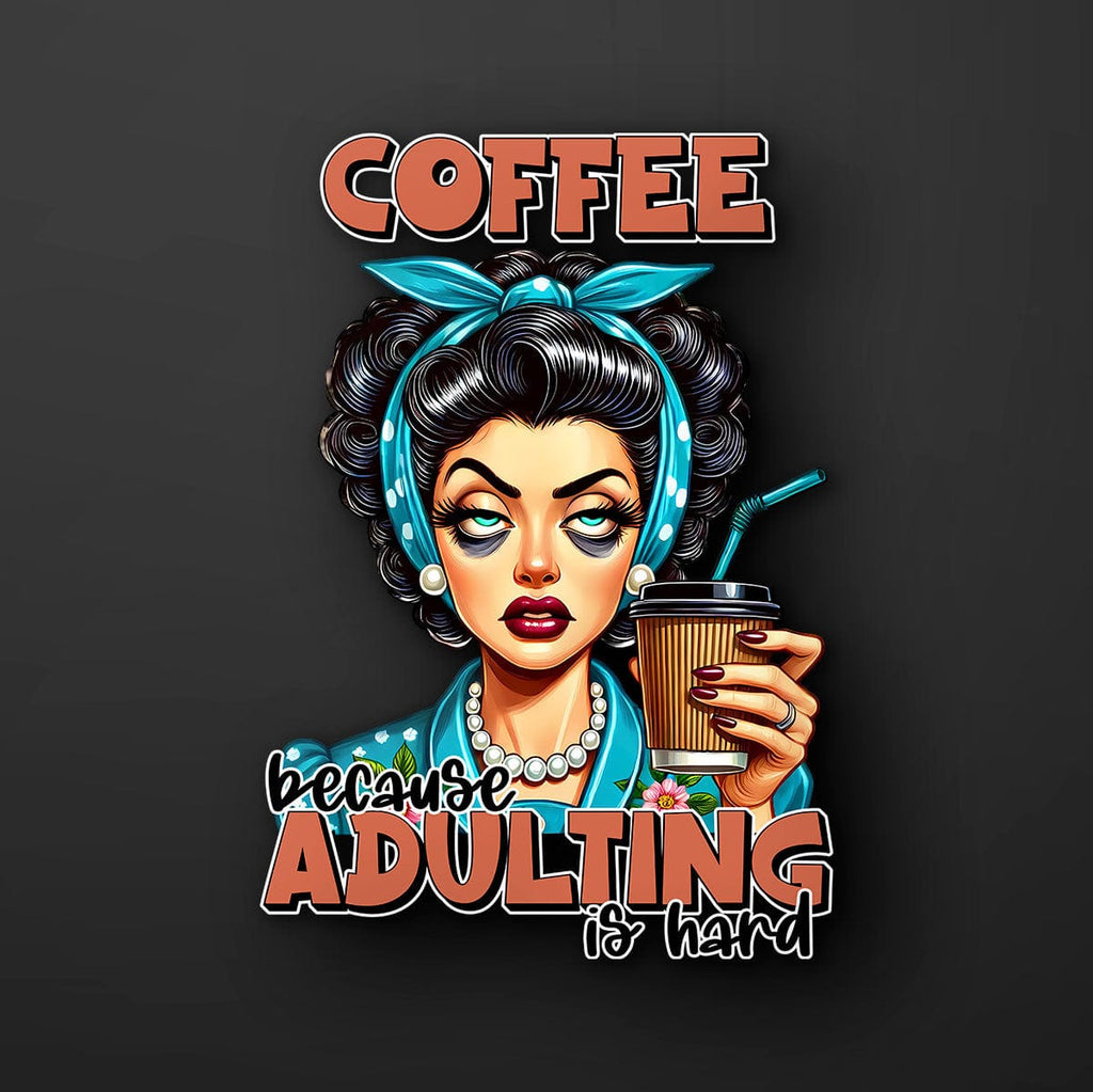 Coffee First Adulting is Hard Sticker