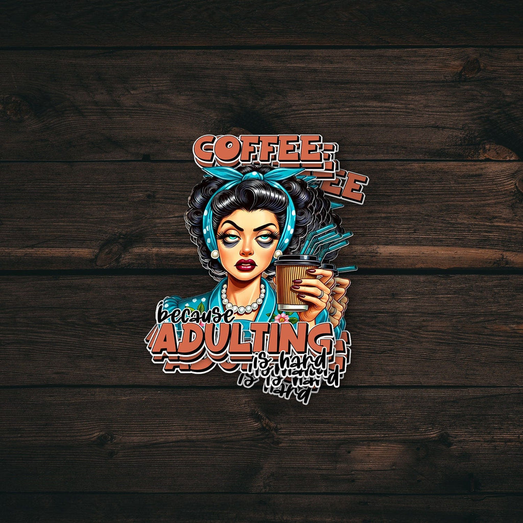 Coffee First Adulting is Hard Sticker