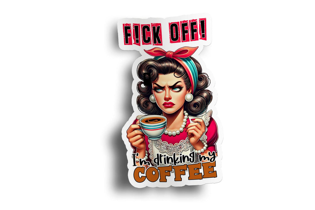 F-ck Off! I'm Drinking My Coffee Sticker