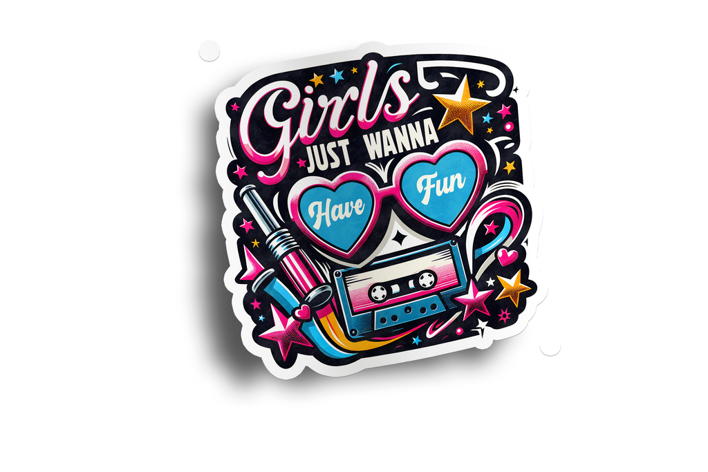 Girls Just Wanna Have Fun Sticker