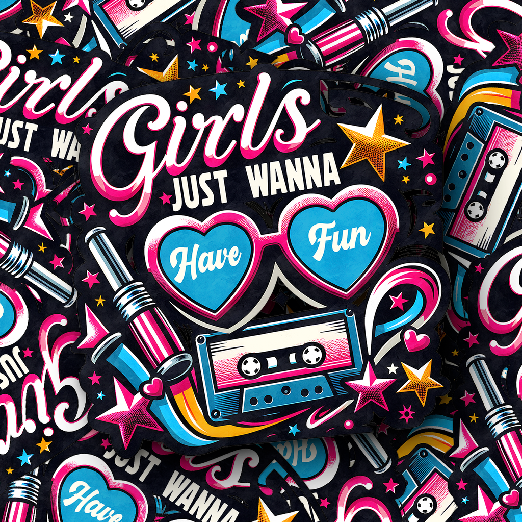 Girls Just Wanna Have Fun Sticker