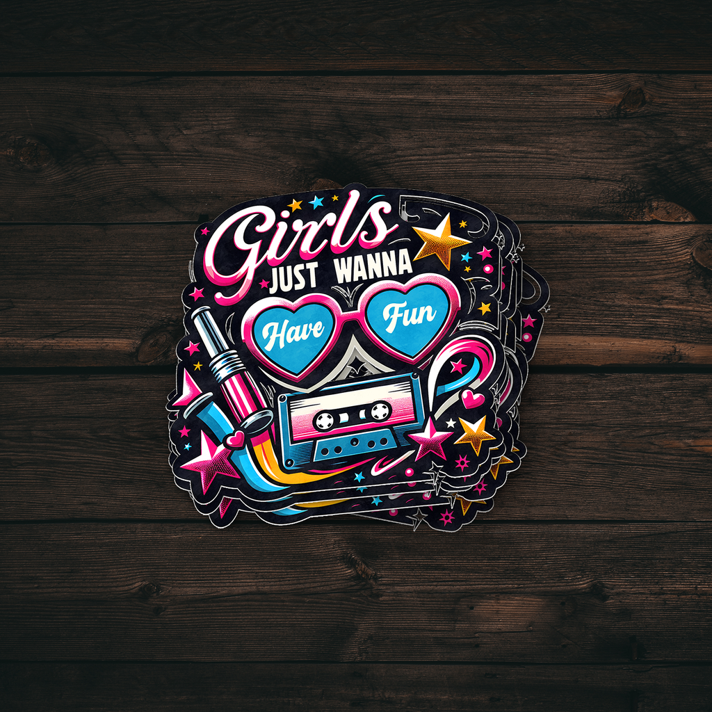 Girls Just Wanna Have Fun Sticker