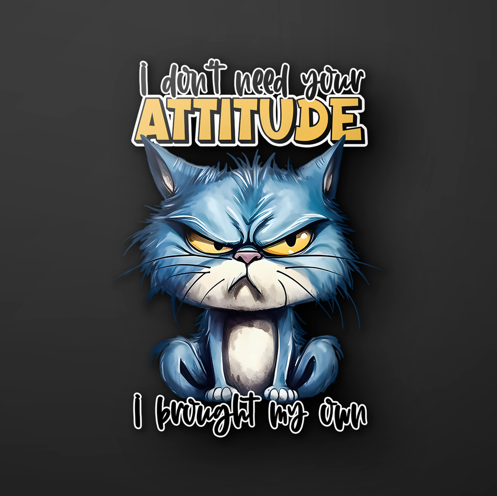 I Don't Need Your Attitude, I Brought My Own Sticker