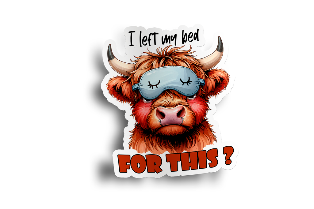 I Left My Bed for This? - Cow Sticker